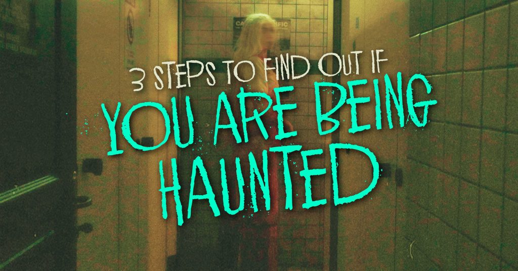 3 Steps To Find Out If You Are Being Haunted By A Ghost Hauntu